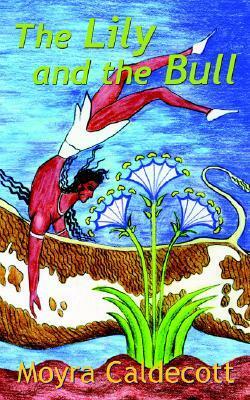 The Lily and the Bull by Moyra Caldecott