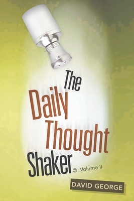 The Daily Thought Shaker (c), Volume Ii by David George