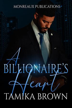 A Billionaire's Heart by Tamika Brown, Tamika Brown