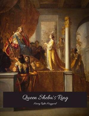 Queen Sheba's Ring: The Evergreen Story (Annotated) By Henry Rider Haggard. by H. Rider Haggard