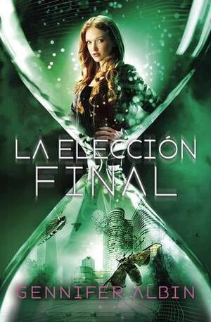 La elección final by Gennifer Albin