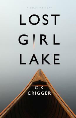 Lost Girl Lake: A Cozy Mystery Novel by C. K. Crigger