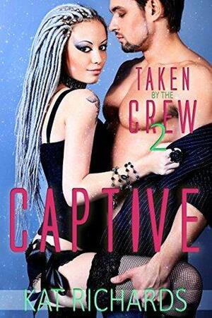 Captive: Taken by the Crew 2 by Kat Richards