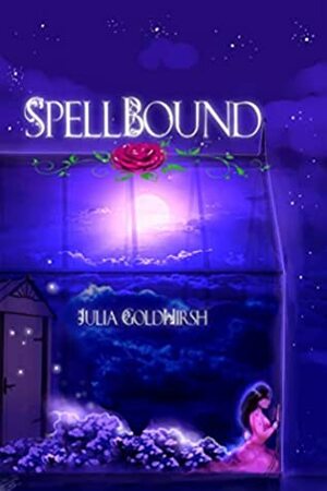 Spellbound by Annie Morgan, Julia Goldhirsh, Charlotte Blowe Stanley