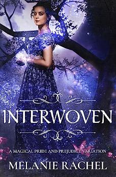 Interwoven: A Magical Pride and Prejudice Variation by Melanie Rachel