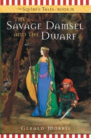 The Savage Damsel and the Dwarf by Gerald Morris