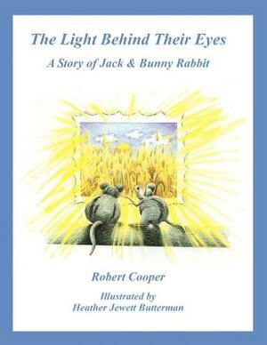 The Light Behind Their Eyes: The Story of Jack and Bunny Rabbit by Robert Cooper