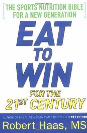 Eat to Win for the 21st Century by Robert Haas