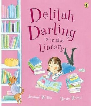 Delilah Darling Is In The Library by Jeanne Willis, Rosie Reeve
