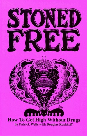 Stoned Free: How to Get High Without Drugs by Patrick Wells