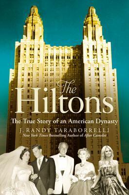 The Hiltons: A Family Dynasty by J. Randy Taraborrelli