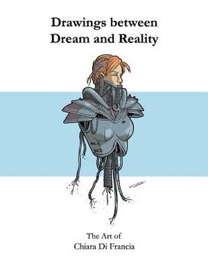 Drawings between Dream and Reality: The Art of Chiara Di Francia by Chiara Di Francia