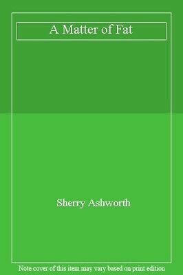 A Matter of Fat by Sherry Ashworth