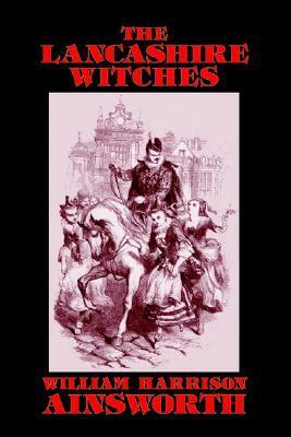 The Lancashire Witches by William Harrison Ainsworth