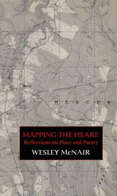 Mapping the Heart: Reflections on Place and Poetry by Wesley McNair