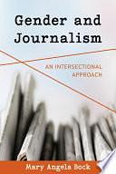 Gender and Journalism: An Intersectional Approach by Mary Angela Bock