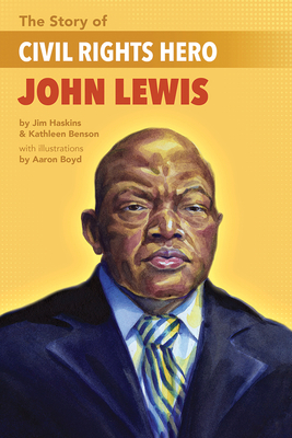 The Story of Civil Rights Hero John Lewis the Story of Civil Rights Hero John Lewis by Jim Haskins, Kathleen Benson