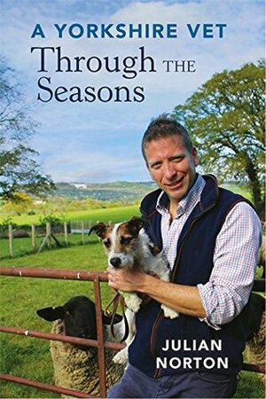 A Yorkshire Vet Through the Seasons by Julian Norton