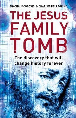 The Jesus Family Tomb: The discovery that will change history forever by Charles Pellegrino, Simcha; Pellegrino Jacobovici, Simcha; Pellegrino Jacobovici