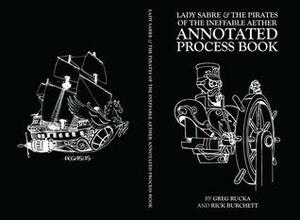 Lady Sabre & The Pirates of the Ineffable Aether: The Annotated Process by Greg Rucka