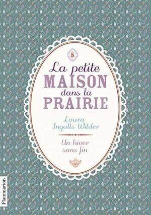 La Petite maison dans la prairie, Tome 5 : Un hiver sans fin by Laura Ingalls Wilder