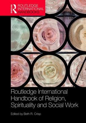 The Routledge Handbook of Religion, Spirituality and Social Work by 