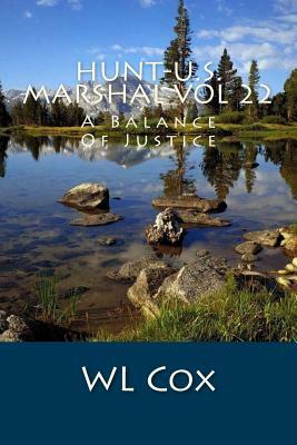 Hunt-U.S. Marshal Vol 22: A Balance Of Justice by Wl Cox