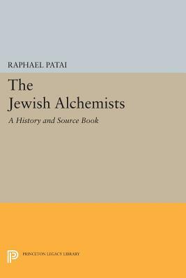 The Jewish Alchemists: A History and Source Book by Raphael Patai