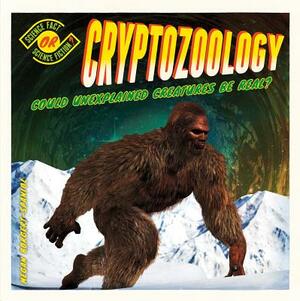 Cryptozoology: Could Unexplained Creatures Be Real? by Megan Borgert-Spaniol