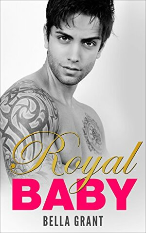 Royal Baby (Royal Billionaires #3) by Bella Grant