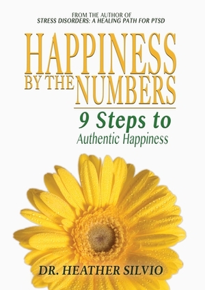 Happiness by the Numbers: 9 Steps to Authentic Happiness by Heather Silvio