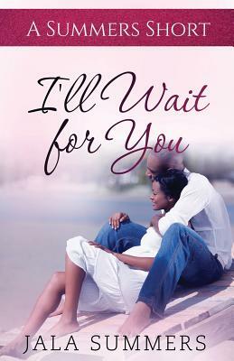 I'll Wait for You: A Summers Short by Jala Summers