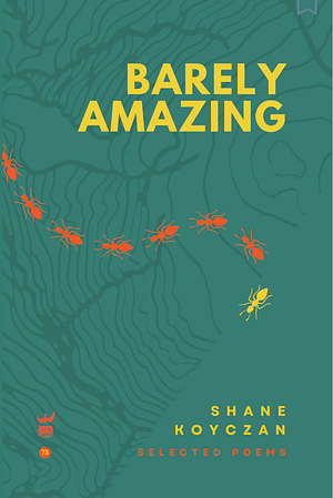 Barely Amazing: Selected Poems of Shane Koyczan by Shane Koyczan