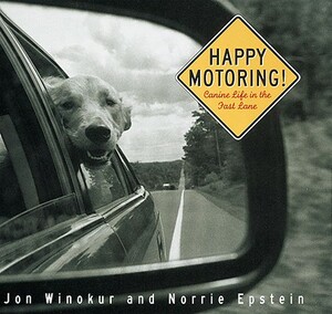 Happy Motoring: Canine Life in the Fast Lane by Jon Winokur