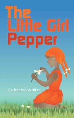 The Little Girl Pepper by Catherine Walker
