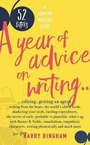 52 Letters: A year of advice on writing, editing, getting an agent, writing from the heart... by Harry Bingham