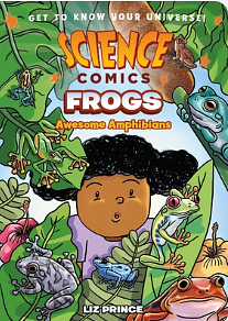 Science Comics: Frogs: Awesome Amphibians by Liz Prince