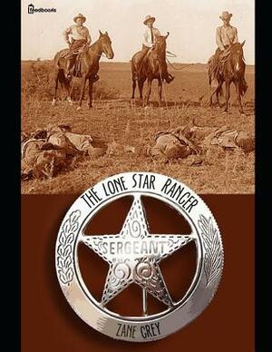 The Lone Star Ranger: ( Annotated ) by Zane Grey