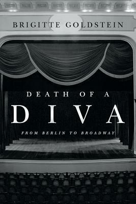 Death of a Diva: From Berlin to Broadway by Brigitte Goldstein