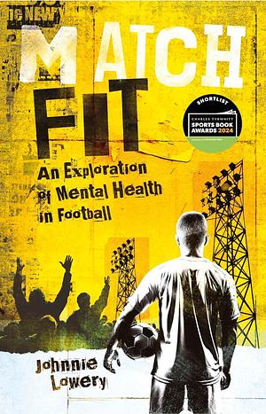 Match Fit: An Exploration of Mental Health in Football by Johnnie Lowery