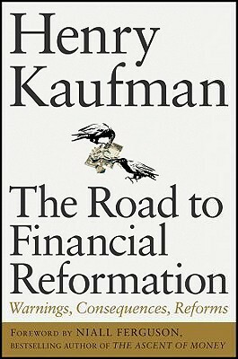 The Road to Financial Reformation: Warnings, Consequences, Reforms by Henry Kaufman, Niall Ferguson