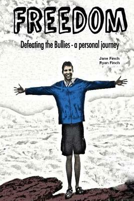 Freedom: Defeating the bullies - a personal journey by Jane Finch, Ryan Finch