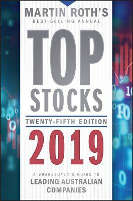 Top Stocks 2019: A Sharebuyer's Guide to Leading Australian Companies by Martin Roth