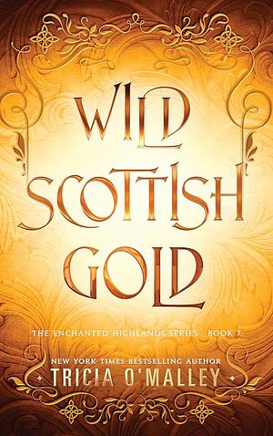 Wild Scottish Gold  by Tricia O'Malley