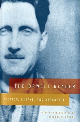 The Orwell Reader: Fiction, Essays, and Reportage by George Orwell, Richard H. Rovere