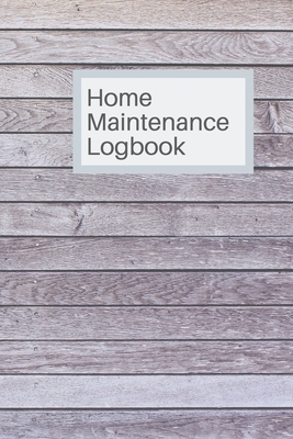 Home Maintenance Logbook: Get with it, get it done, take care of your home! Maintenance is cheaper than repairs. by White Dog Books