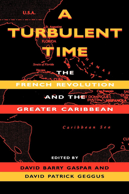 A Turbulent Time: The French Revolution and the Greater Caribbean by 