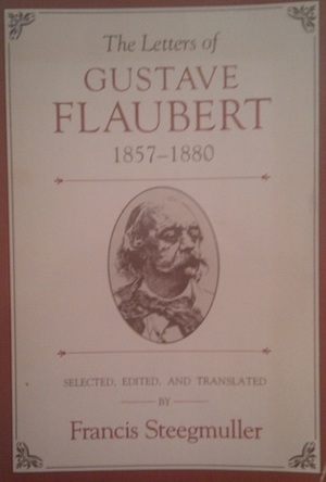 The Letters of Gustave Flaubert, 1857-1880 by Gustave Flaubert, Francis Steegmuller