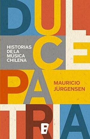 DULCE PATRIA by Mauricio Jürgensen, Ediciones B. Chile