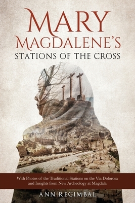 Mary Magdalene's Stations of the Cross by Ann Regimbal